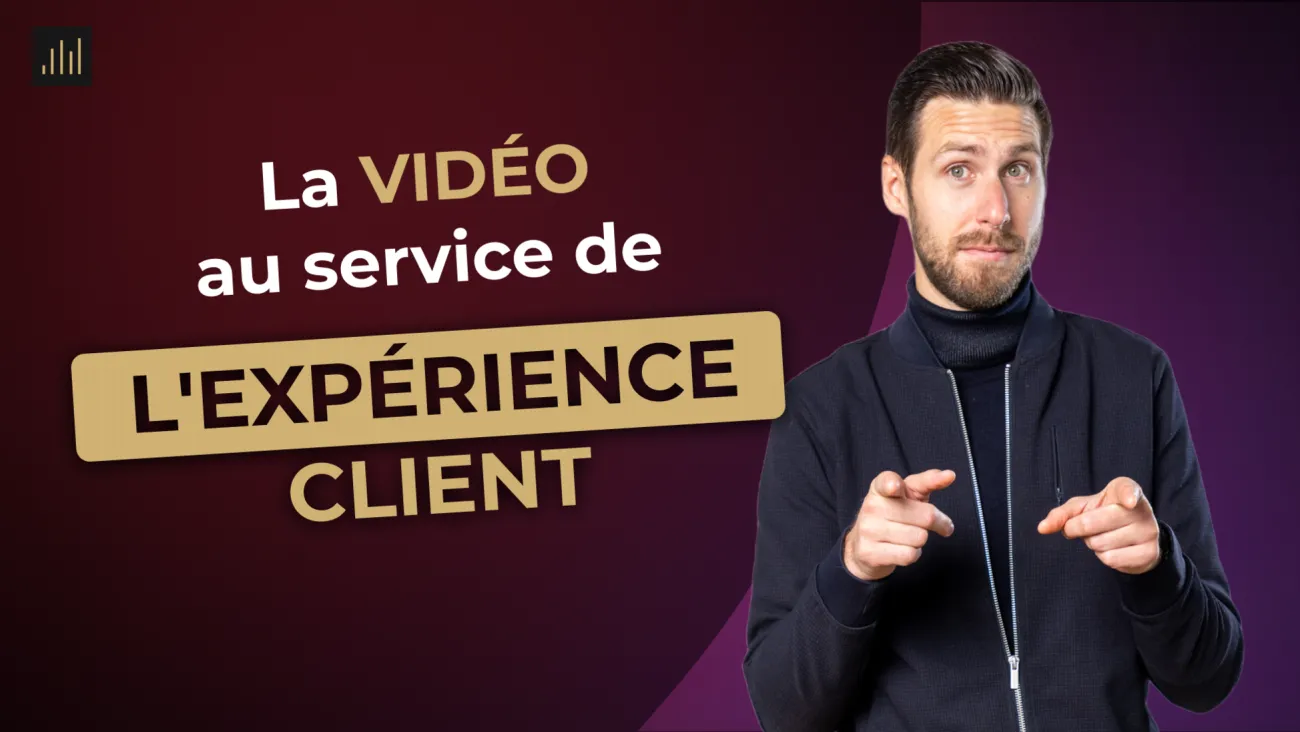 La vidéo au service de l'expérience client