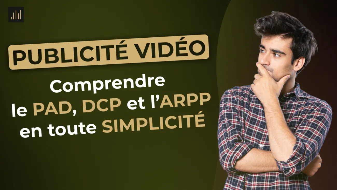 Publicité Vidéo : Comprendre le PAD, le DCP et l'ARPP en toute simplicité