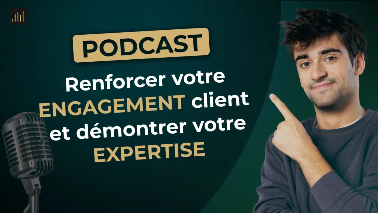 Podcast : Renforcer votre engagement client et démontrer votre expertise.
